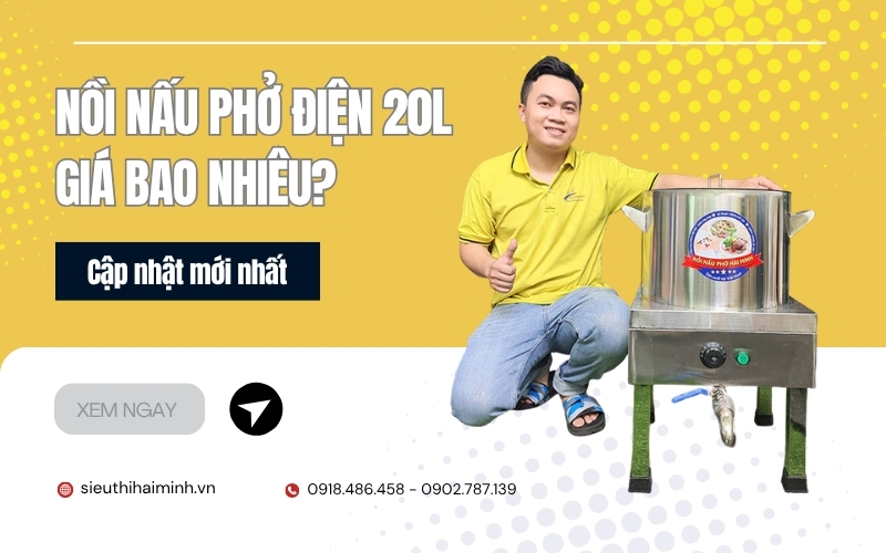 Nồi nấu phở điện 20L giá bao nhiêu Cập nhật mới nhất 